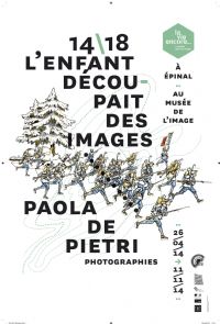 14-18 l'enfant découpait des images et Paola de Pietri, photographies. Du 26 avril au 11 novembre 2014 à Epinal. Vosges. 